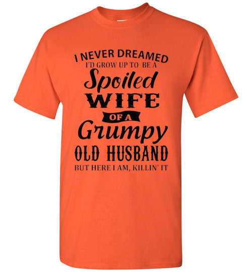 Spoiled Wife Of a Grumpy Husband Tee Shirt Top