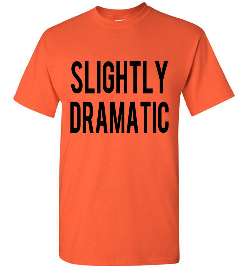 Slightly Dramatic Funny Tee Shirt graphic Top 32543