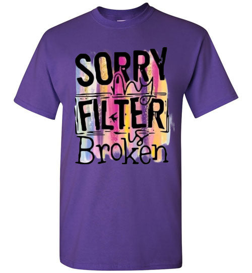 Sorry My Filter Is Broken Funny Tee Shirt Top T-Shirt