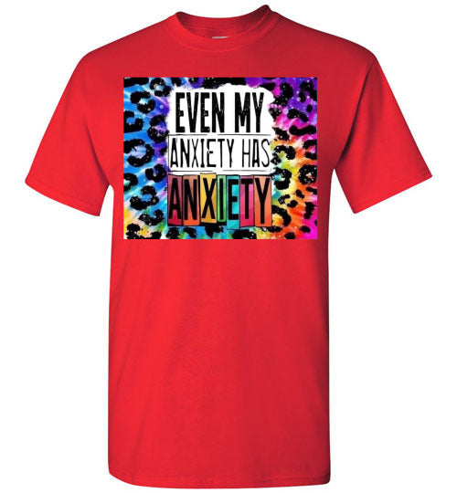 Even My Anxiety Has Anxiety Funny Tee Shirt Top T-Shirt