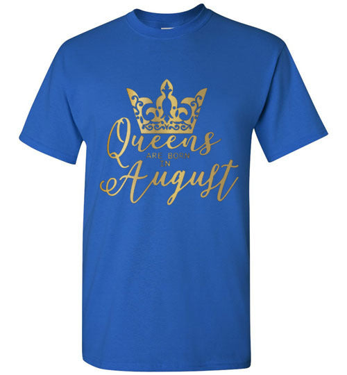 Queens Are Born In August Birthday Season Celebration Shirt Tee Top T-Shirt