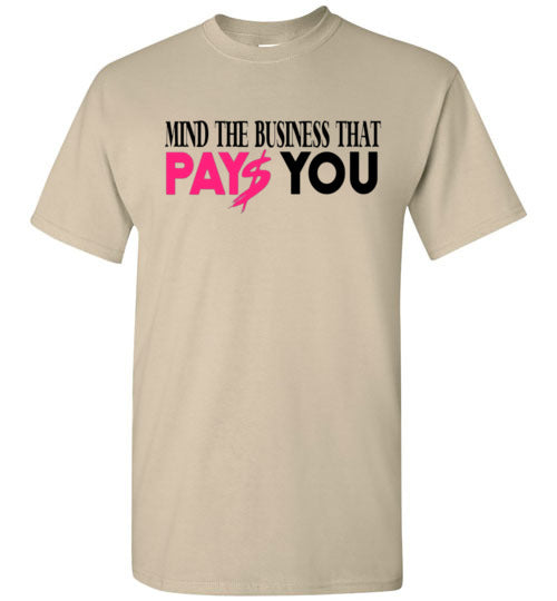Mind The Business That Pays You Tee Shirt Top