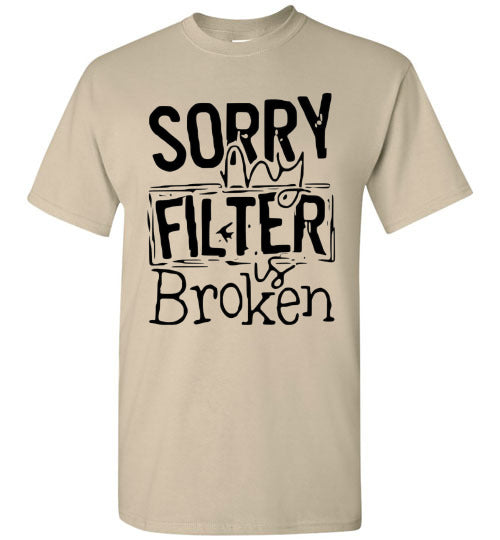 Sorry My Filter Is Broken Funny Tee Shirt Top T-Shirt