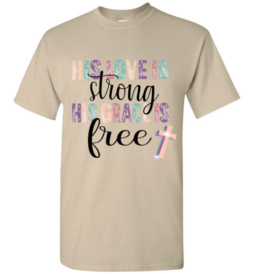 His Love Is Strong His Grace Is Free Christian Tee Shirt Top