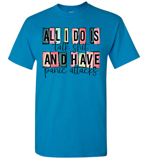 All I Do Is Talk Shi* And Have Panic Attacks Graphic Tee Top Shirt