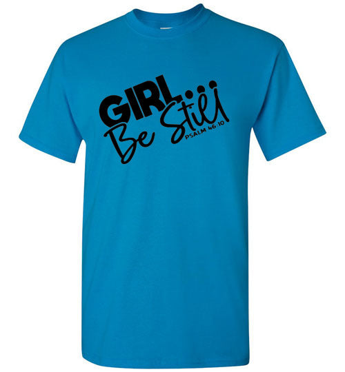 GIrl Be Still Tee Shirt Top T-Shirt