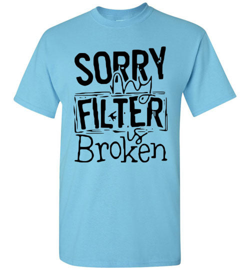 Sorry My Filter Is Broken Funny Tee Shirt Top T-Shirt