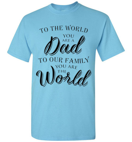 You Are The World Dad Tee Shirt Top T-Shirt