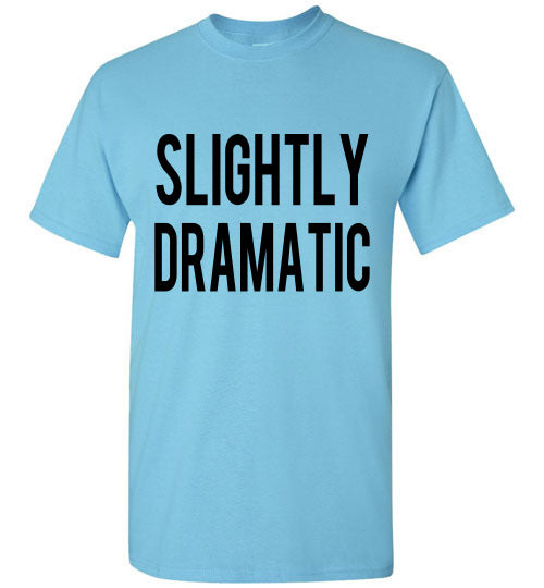 Slightly Dramatic Funny Tee Shirt graphic Top 32543