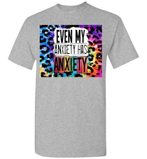 Even My Anxiety Has Anxiety Funny Tee Shirt Top T-Shirt