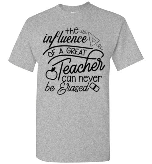 The Influence Of A Great Teacher Can Never Be Erased Tee Shirt Top T-Shirt