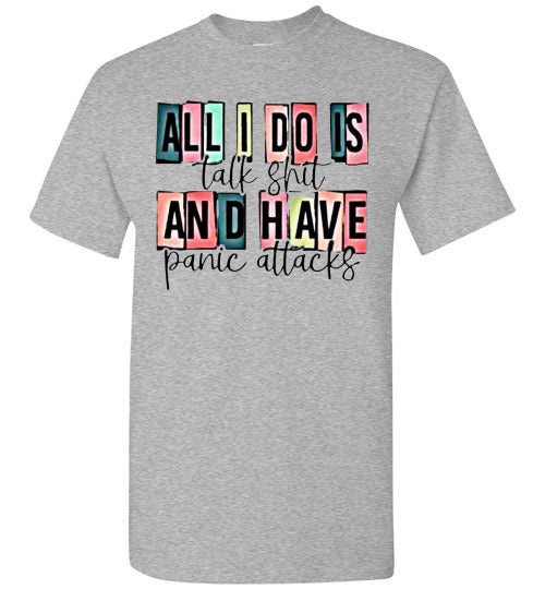 All I Do Is Talk Shi* And Have Panic Attacks Graphic Tee Top Shirt