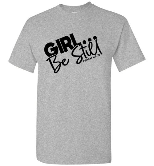 GIrl Be Still Tee Shirt Top T-Shirt