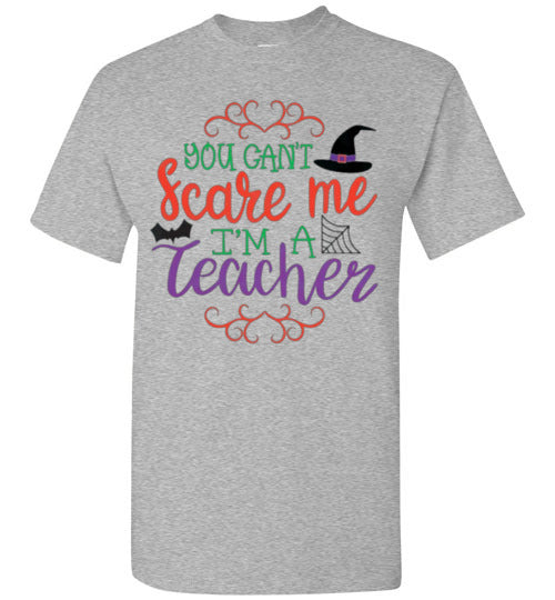 You Can't Scare Me I'm A Teacher Halloween Fall Tee Shirt Top T-Shirt