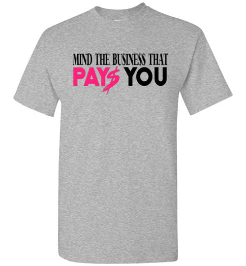 Mind The Business That Pays You Tee Shirt Top