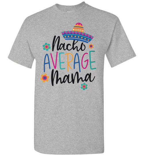 Nacho Average Mama Funny Tee Shirt Top