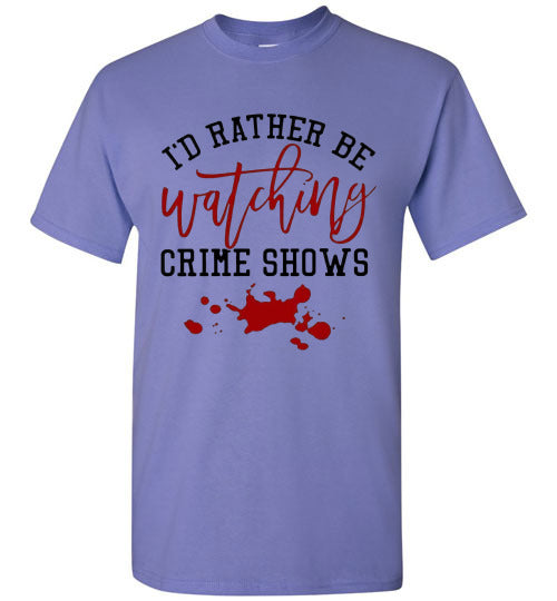 I'd Rather Be Watching Crime Shows Tee Shirt Top T-Shirt