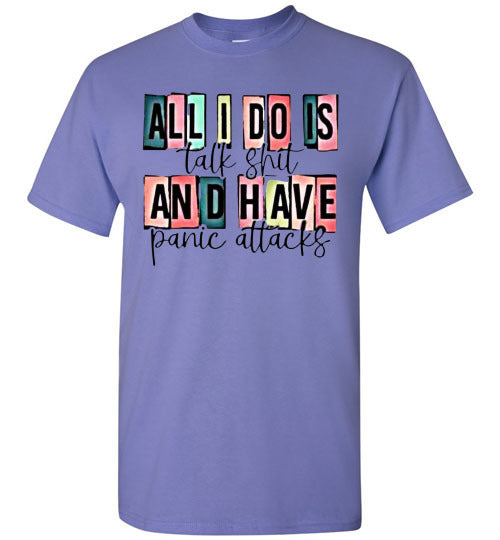 All I Do Is Talk Shi* And Have Panic Attacks Graphic Tee Top Shirt