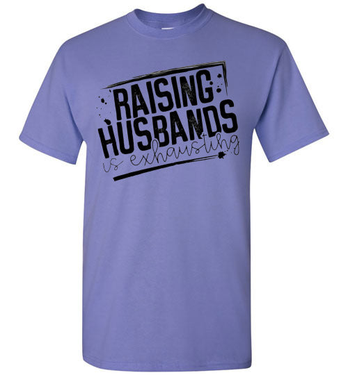 Raising Husbands Is Exhausting Tee Shirt Top