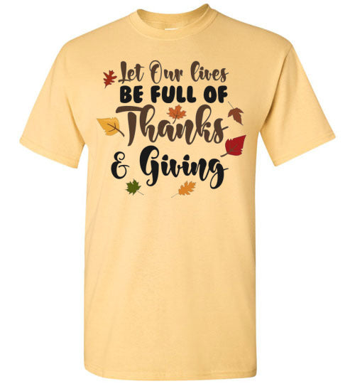 Let Our Lives Be Full Of Thanks & Giving Thanksgiving Graphic Tee Shirt Top