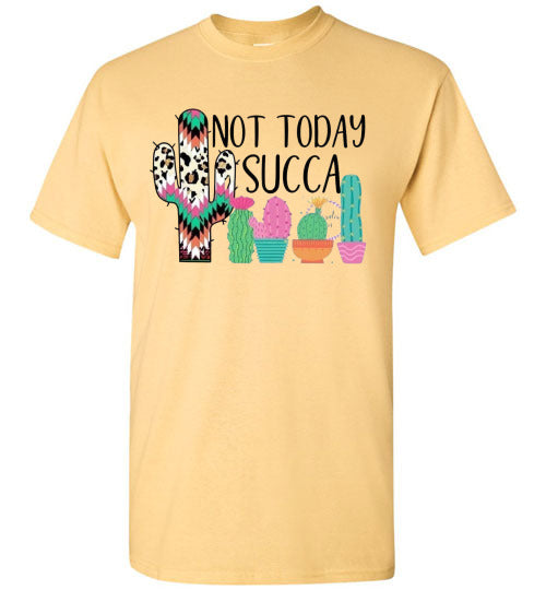 Not Today Succa Funny Cactus Tee Shirt Top T-Shirt