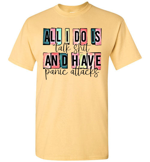 All I Do Is Talk Shi* And Have Panic Attacks Graphic Tee Top Shirt