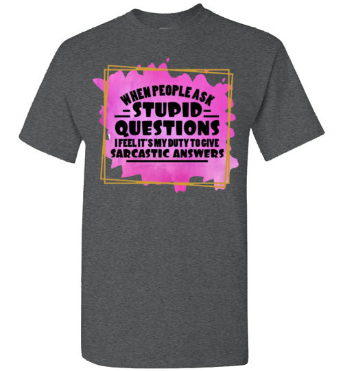 When People Ask Stupid Questions Funny Sarcastic Graphic Tee Shirt Top