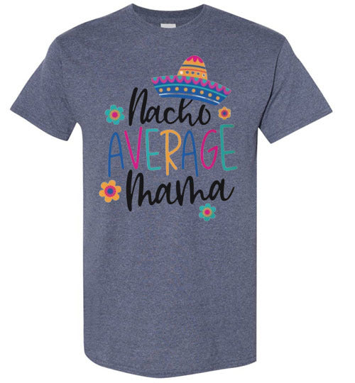 Nacho Average Mama Funny Tee Shirt Top