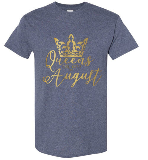 Queens Are Born In August Birthday Season Celebration Shirt Tee Top T-Shirt