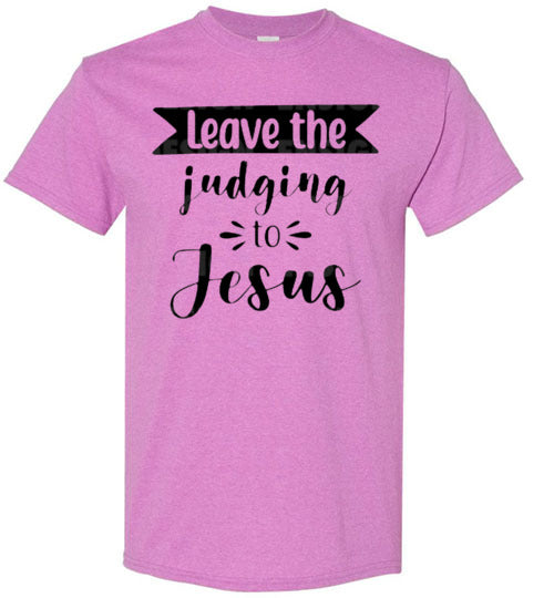 Leave the Judging To Jesus Graphic Christian Tee Shirt Top