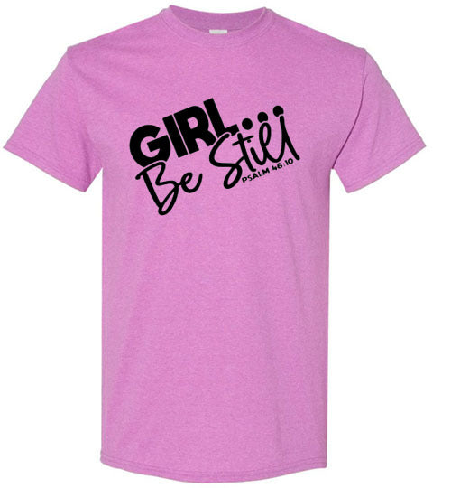 GIrl Be Still Tee Shirt Top T-Shirt