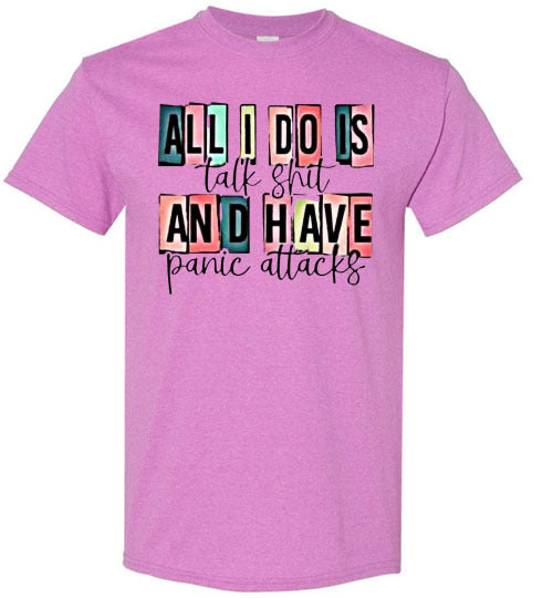 All I Do Is Talk Shi* And Have Panic Attacks Graphic Tee Top Shirt