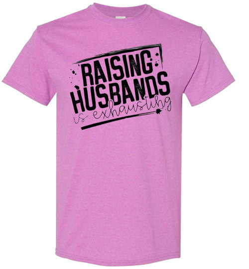 Raising Husbands Is Exhausting Tee Shirt Top