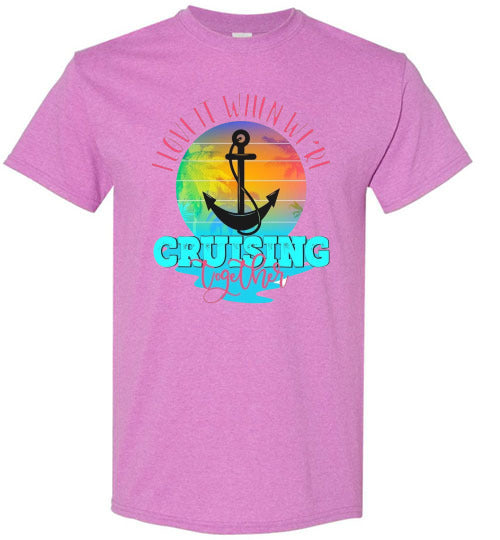 I Love It When We're Cruising Together Graphic Tee Shirt Top