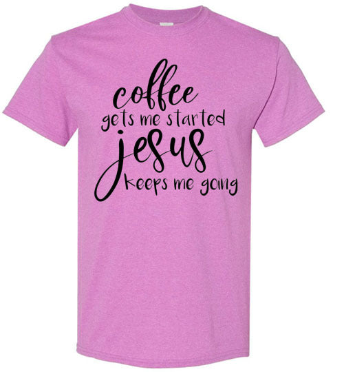 Coffee Gets Me Started Jesus Keeps Me Going Graphic Tee Shirt Top