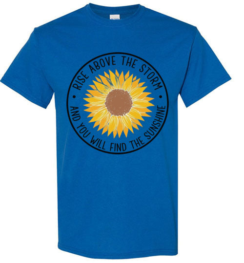 Rise Above The Storm And You Will Find the Sunshine Tee Shirt Top T-Shirt