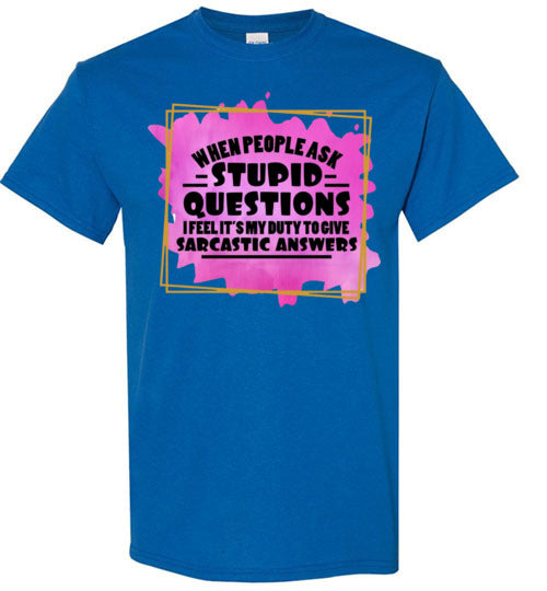 When People Ask Stupid Questions Funny Sarcastic Graphic Tee Shirt Top