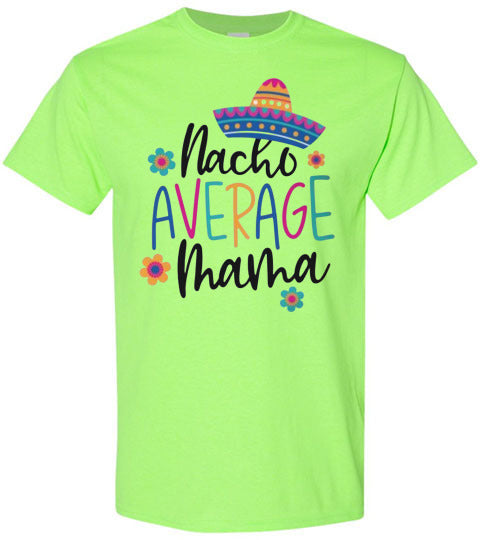 Nacho Average Mama Funny Tee Shirt Top