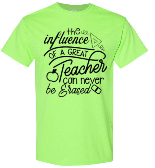 The Influence Of A Great Teacher Can Never Be Erased Tee Shirt Top T-Shirt