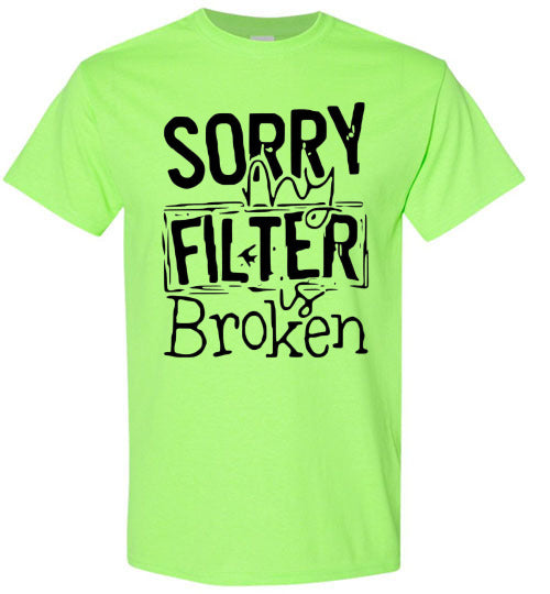 Sorry My Filter Is Broken Funny Tee Shirt Top T-Shirt