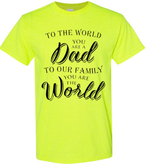 You Are The World Dad Tee Shirt Top T-Shirt