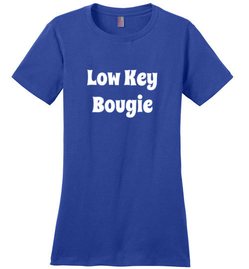 Low Key Bougie Ladies Perfect Fit Tee Shirt Top