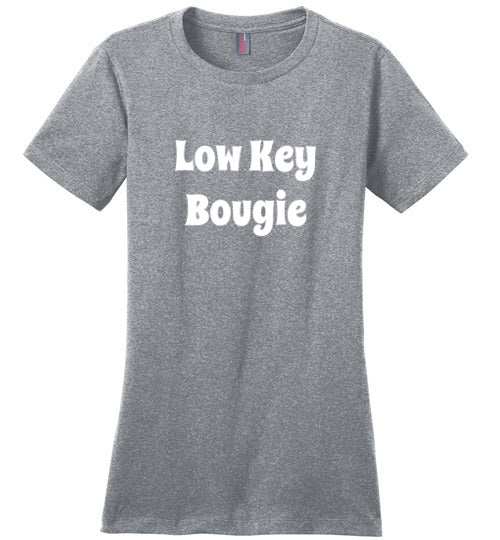 Low Key Bougie Ladies Perfect Fit Tee Shirt Top