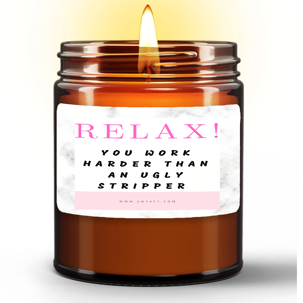 Relax! You Work Harder Than An Ugly Stripper Funny Natural Wax Candle Gift