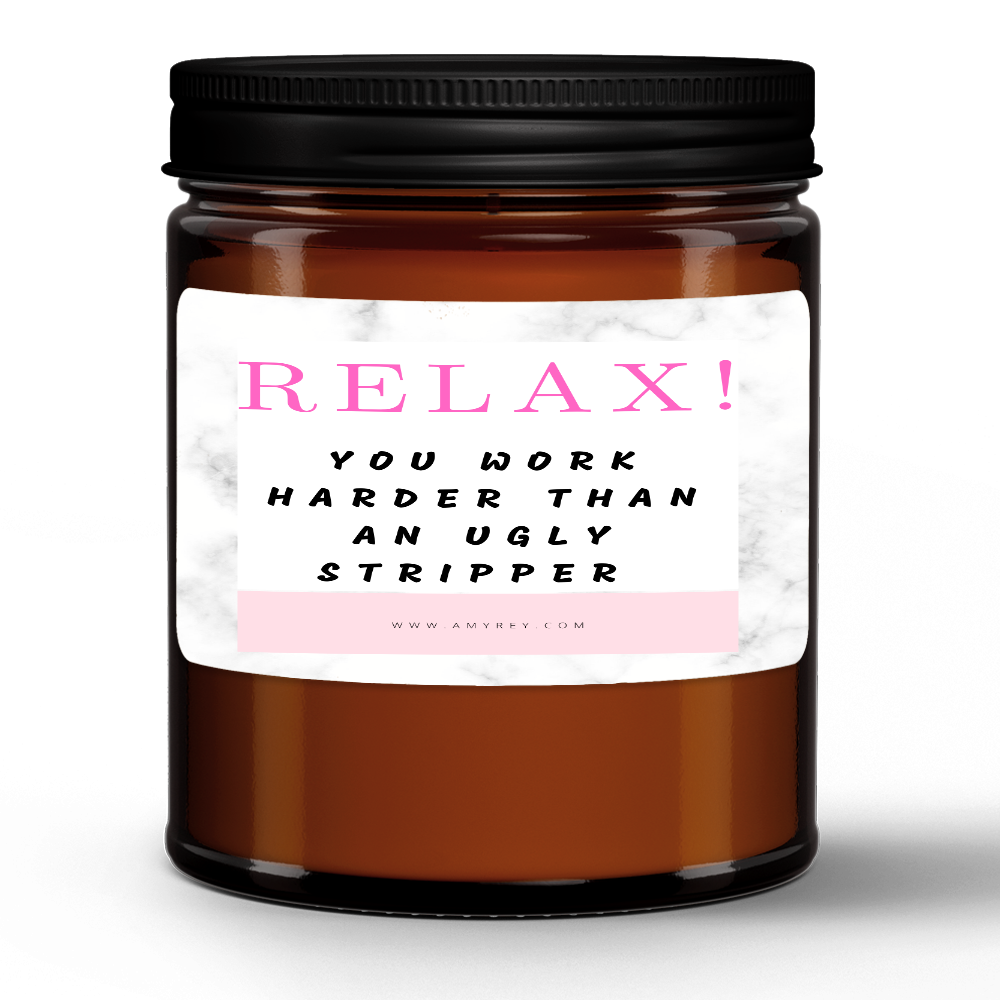 Relax! You Work Harder Than An Ugly Stripper Funny Natural Wax Candle Gift