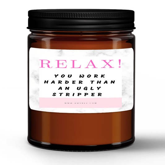 Relax! You Work Harder Than An Ugly Stripper Funny Natural Wax Candle Gift