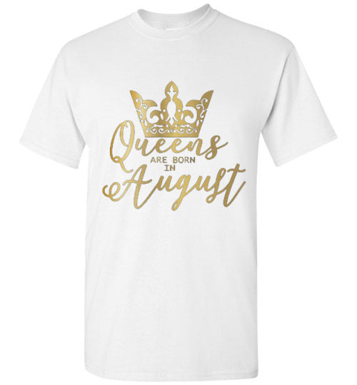 Queens Are Born In August Birthday Season Celebration Shirt Tee Top T-Shirt