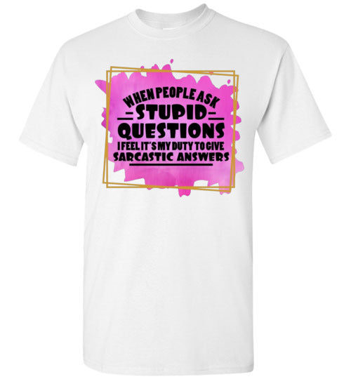 When People Ask Stupid Questions Funny Sarcastic Graphic Tee Shirt Top