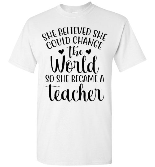 She Believe She Could Change The World Teacher Graphic Top Shirt