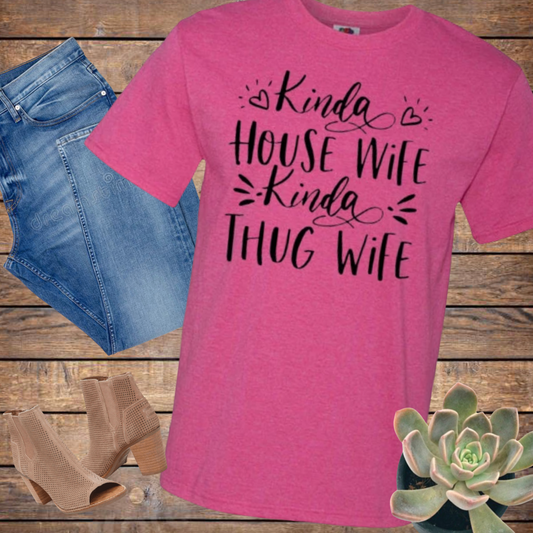 Kinda Housewife Kinda Thug Wife Funny Tee Shirt Top